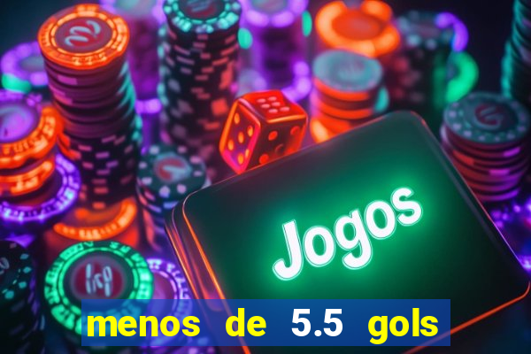 menos de 5.5 gols o que significa